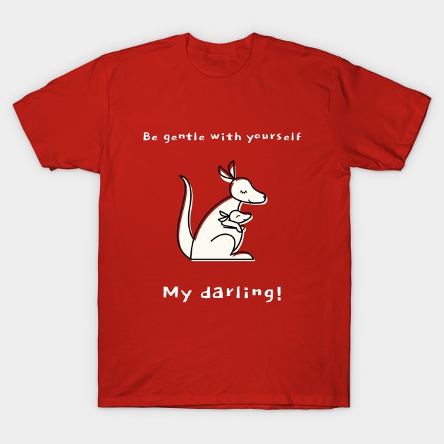 Be gentle with yourself my darling! T-Shirt by Outlandish Tees